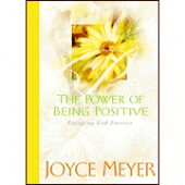 The Power of Being Positive: Enjoying God Forever By Joyce Meyer 